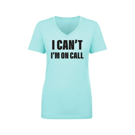 I Can't I'm On Call Womens V-Neck Tee