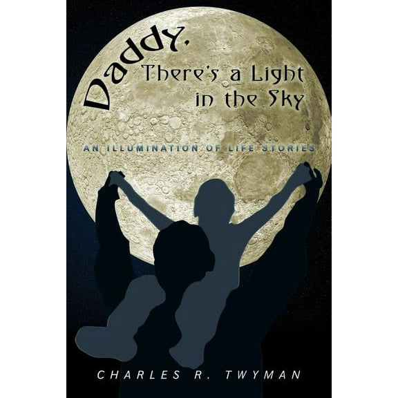 Daddy, There's a Light in the Sky: An Illumination of Life Stories, (Paperback)