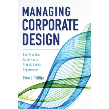 Managing Corporate Design : Best Practices for In-House Graphic Design (Purchasing Department Best Practices)