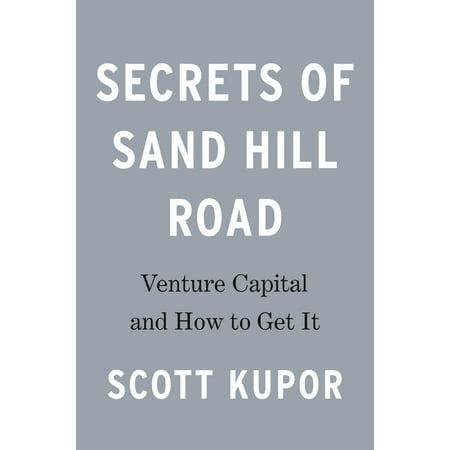 Secrets of Sand Hill Road : Venture Capital and How to Get