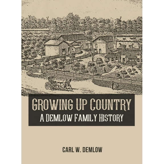 Growing Up Country: A Demlow Family History, (Hardcover)