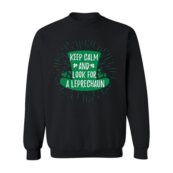 Keep Calm, Look For A Leprechaun Sweatshirt Men -Image by Shutterstock, Male 3X-Large