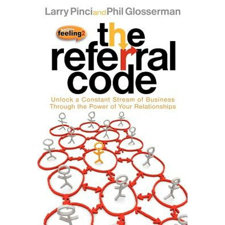 The Referral Code : Unlock a Constant Stream of Business Through the Power of Your