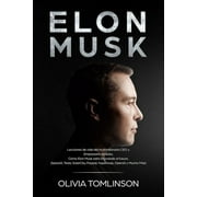 Elon Musk: Lecciones de vida del multimillonario CEO y Empresario de xito. Cmo Elon Musk est innovando el futuro. SpaceX, Tes -- Olivia Tomlinson
