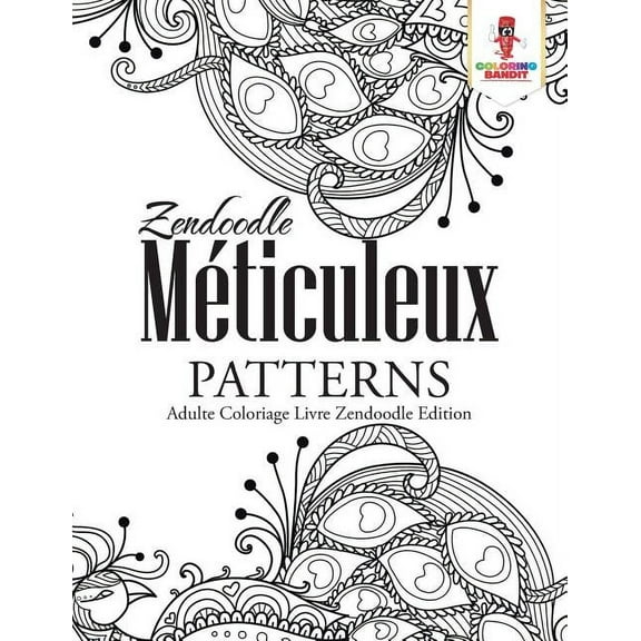 Zendoodle Méticuleux Patterns: Adulte Coloriage Livre Zendoodle Edition, (Paperback)