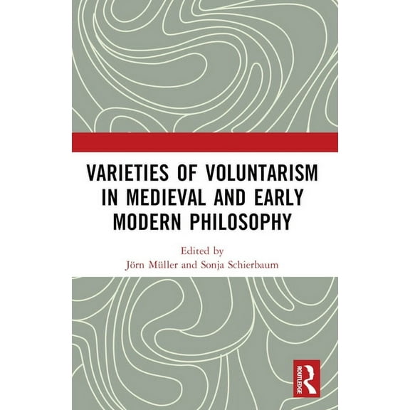 Varieties of Voluntarism in Medieval and Early Modern Philosophy, (Paperback)