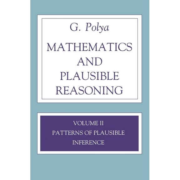 Mathematics and Plausible Reasoning, Volume 2: Logic, Symbolic and Mathematical, (Paperback)