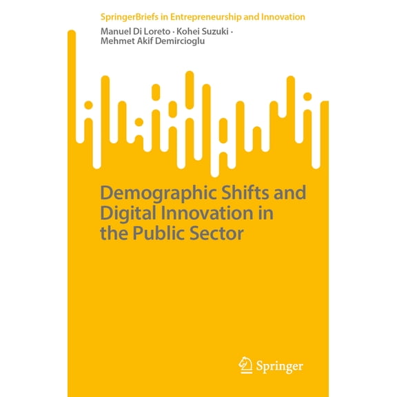Springerbriefs in Entrepreneurship and I Demographic Shifts and Digital Innovation in the Public Sector, (Paperback)