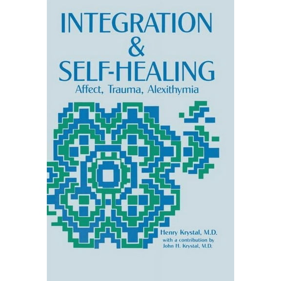 Integration and Self Healing: Affect, Trauma, Alexithymia, (Paperback)