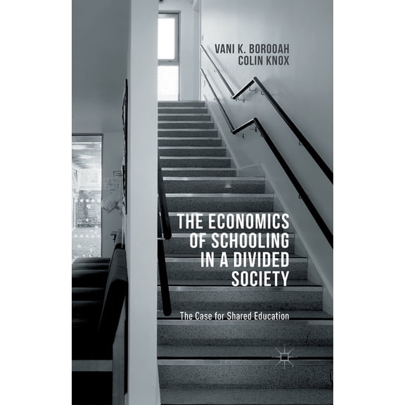 The Economics of Schooling in a Divided Society: The Case for Shared Education, (Paperback)