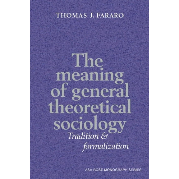 American Sociological Association Rose M The Meaning of General Theoretical Sociology, (Hardcover)
