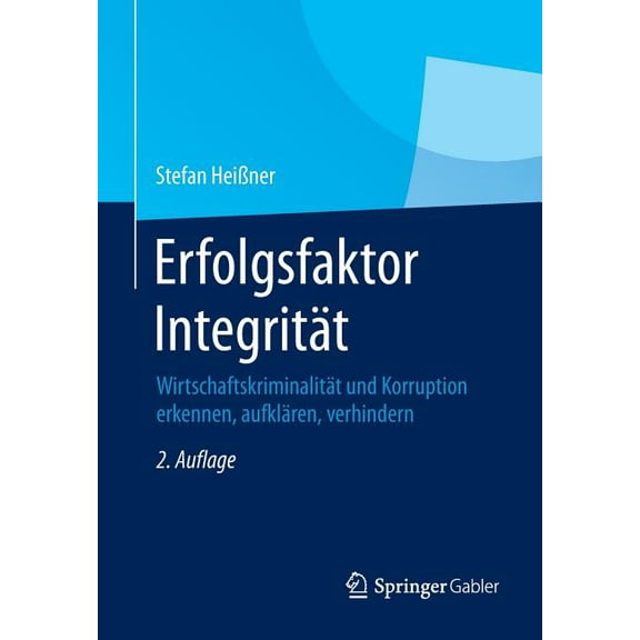 Erfolgsfaktor IntegritÃ¤t: WirtschaftskriminalitÃ¤t Und Korruption Erkennen, AufklÃ¤ren, Verhindern, (Paperback)