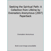 Seeking the Spiritual Path: A Collection from Lifeline by Overeaters Anonymous (2007) Paperback [Paperback - Used]