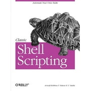 Classic Shell Scripting : Hidden Commands That Unlock the Power of Unix (Paperback)