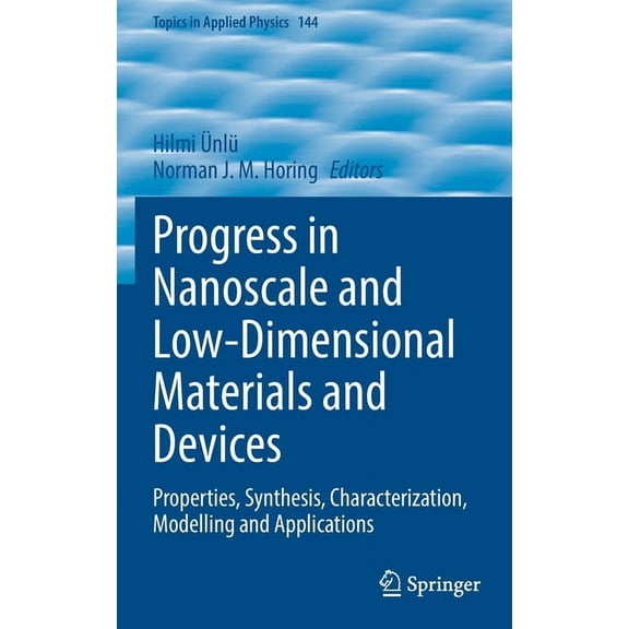 Topics in Applied Physics Progress in Nanoscale and Low-Dimensional Materials and Devices: Properties, Synthesis, Characterization, Modelling and , Book 144, (Hardcover)