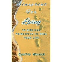 Blueprint for Living: 10 Biblical Principles to Heal Your Life, (Paperback)