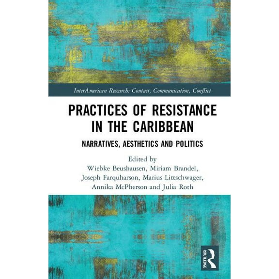 Interamerican Research: Contact, Communi Practices of Resistance in the Caribbean: Narratives, Aesthetics and Politics, (Hardcover)