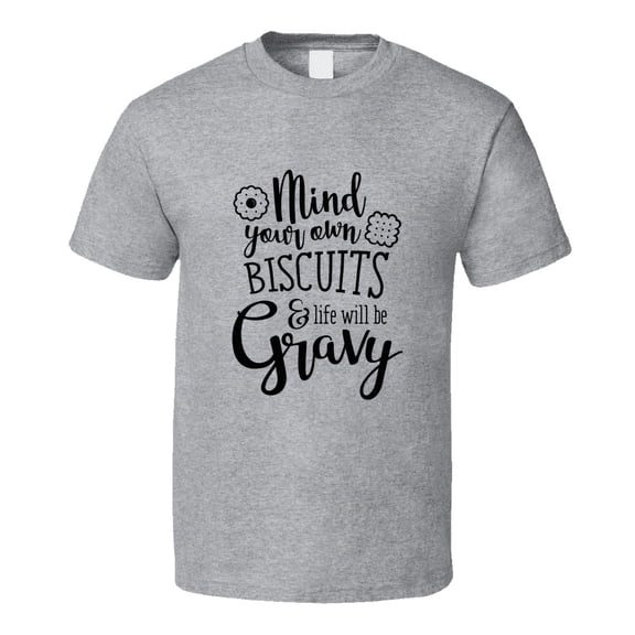 Mind Your Own Biscuits And Life Funny Loving Tshirt Cool Mother's Day Tee For Mother T Shirt