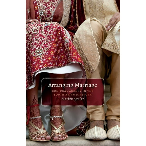 Arranging Marriage : Conjugal Agency in the South Asian Diaspora (Paperback)