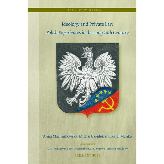 Legal History Library Ideology and Private Law: Polish Experiences in the Long 20th Century, Book 74, (Hardcover)
