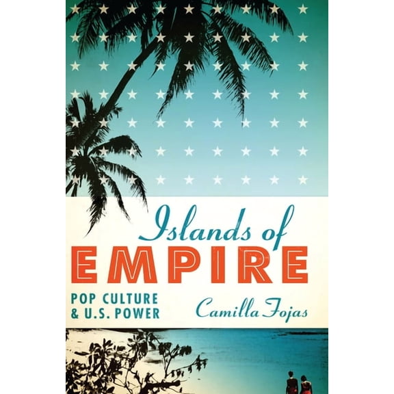 Islands of Empire: Pop Culture and U.S. Power, (Paperback)