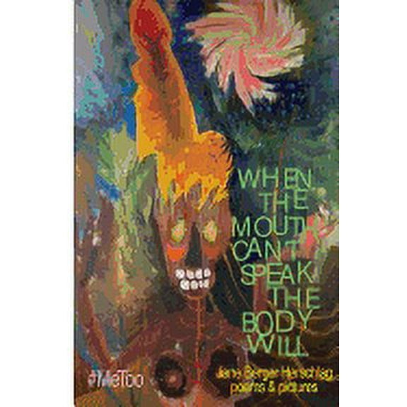 When The Mouth Can't Speak The Body Will, (Paperback)