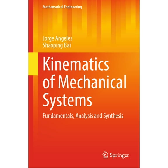 Mathematical Engineering Kinematics of Mechanical Systems: Fundamentals, Analysis and Synthesis, (Hardcover)