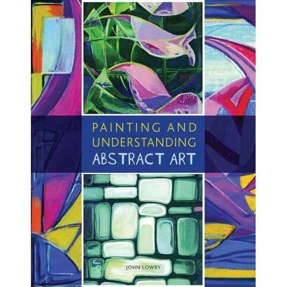 Painting and Understanding Abstract Art (Paperback)