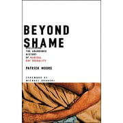 Beyond Shame : Reclaiming the Abandoned History of Radical Gay Sexuality (Paperback)