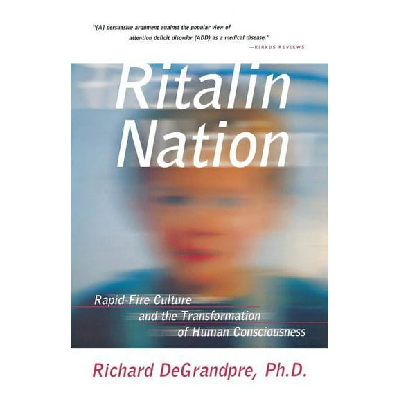 Ritalin Nation: Rapid-Fire Culture and the Transformation of Human Consciousness, (Paperback)