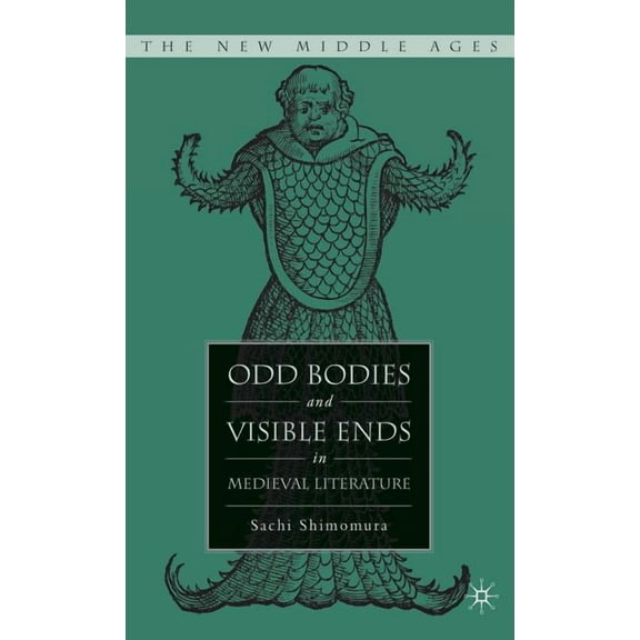 New Middle Ages Odd Bodies and Visible Ends in Medieval Literature, (Hardcover)