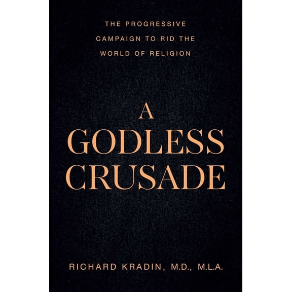 A Godless Crusade: The Progressive Campaign to Rid the World of Religion, (Paperback)