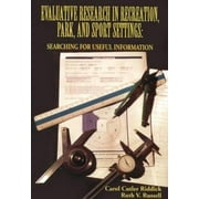 Evaluative Research in Recreation, Park, and Sport Settings: Searching for Useful Information [Paperback - Used]