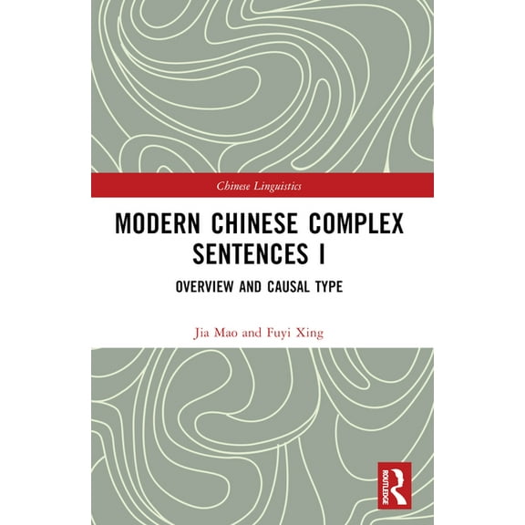 Chinese Linguistics Modern Chinese Complex Sentences I: Overview and Causal Type, (Paperback)