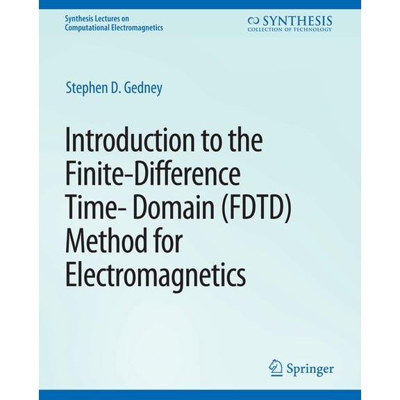 Synthesis Lectures on Computational Elec Introduction to the Finite-Difference Time-Domain (Fdtd) Method for Electromagnetics, (Paperback)