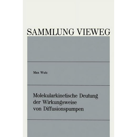 Sammlung Vieweg Molekularkinetische Deutung Der Wirkungsweise Von Diffusionspumpen, Book 130, (Paperback)