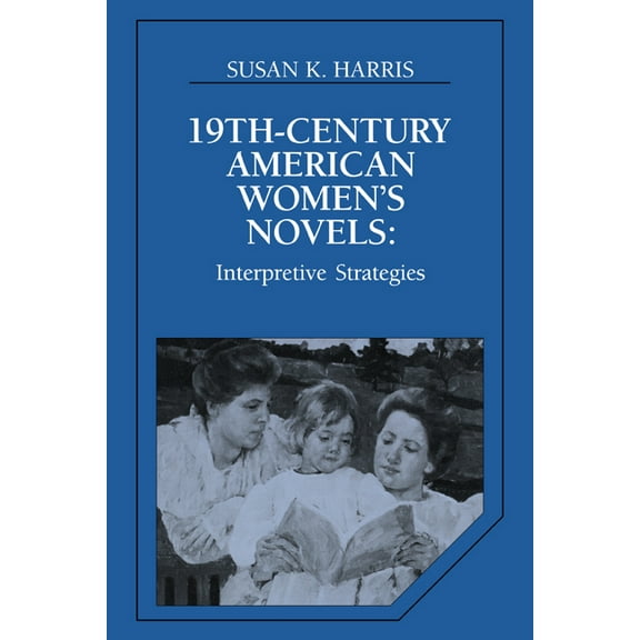 Cambridge Studies in American Literature Nineteenth-Century American Women's Novels: Interpretative Strategies, Book 42, (Paperback)