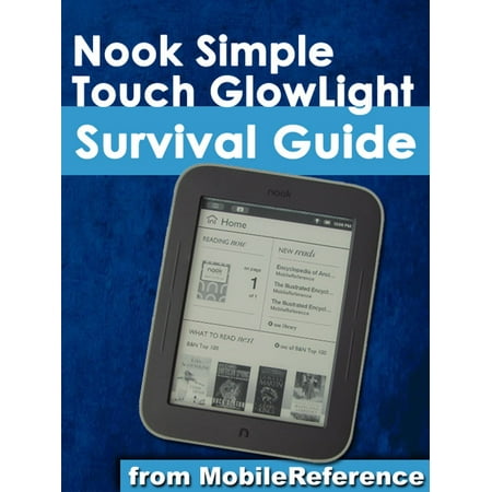 Ebook For Nook Nook Simple Touch GlowLight Survival Guide: Step-by-Step User Guide for the Nook Simple Touch GlowLight eReader: Getting Started, Using Hidden Features, and Downloading FREE eBooks - eBook ()