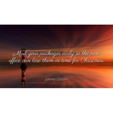 Christmas Post Office - Johnny Carson - Mail your packages early so the post office can lose them in time for Christmas. - Famous Quotes Laminated POSTER PRINT 24X20.