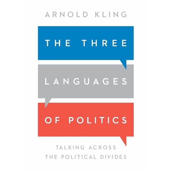 The Three Languages of Politics : Talking Across the Political Divides (Edition 3) (Paperback)
