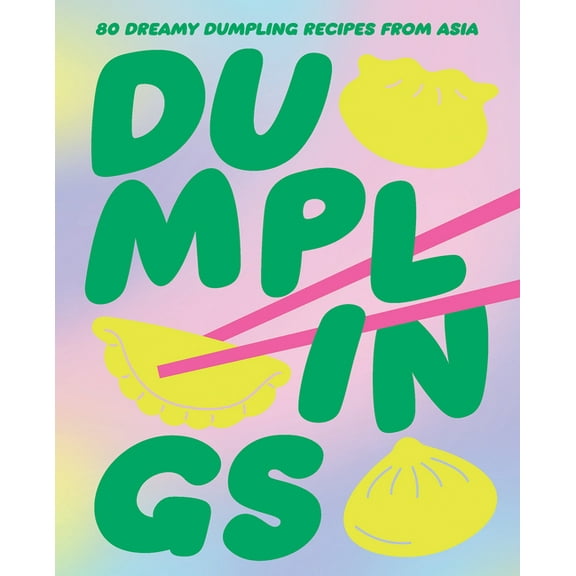 Asian at Home Dumplings: 80 Dreamy Dumpling Recipes from Asia, (Hardcover)