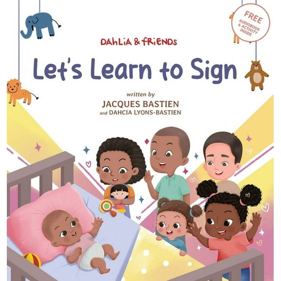Dahlia & Friends Let's Learn To Sign: A Children's Story About American Sign Language, (Hardcover)