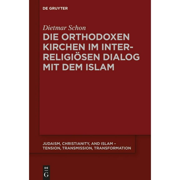 Judaism, Christianity, and Islam - Tensi Die orthodoxen Kirchen im interreligiÃ¶sen Dialog mit dem Islam, Book 7, (Hardcover)