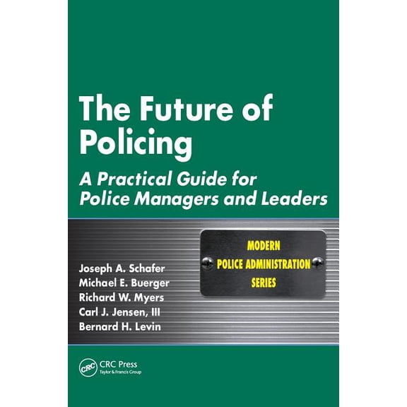 Modern Police Administration The Future of Policing: A Practical Guide for Police Managers and Leaders, (Paperback)