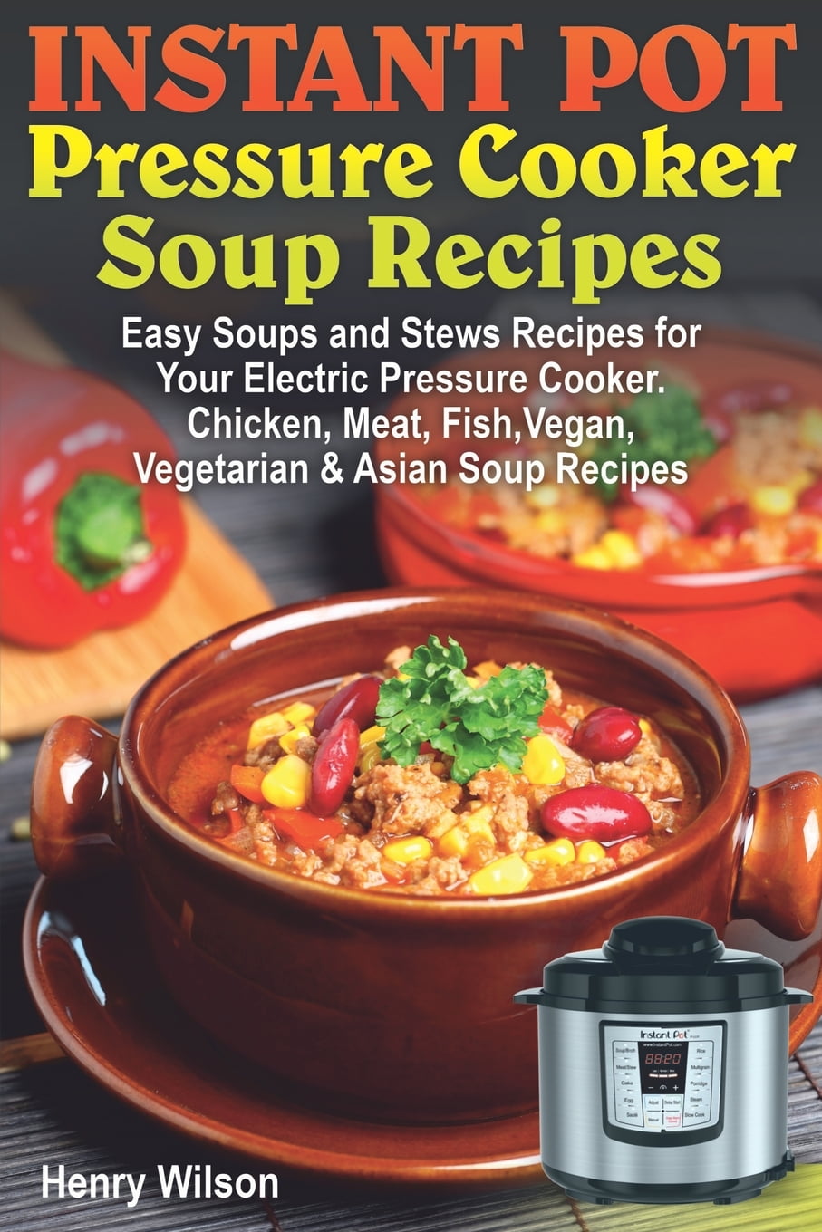 Soup Cookbook Instant Pot Pressure Cooker Soup Recipes Easy Soups and