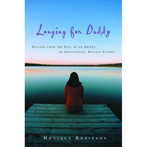 Pre-Owned Longing for Daddy: Healing from the Pain of an Absent or Emotionally Distant Father (Paperback) 1578566878 9781578566877