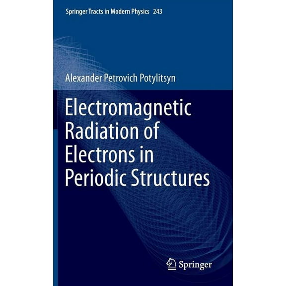 Springer Tracts in Modern Physics Electromagnetic Radiation of Electrons in Periodic Structures, Book 243, (Hardcover)