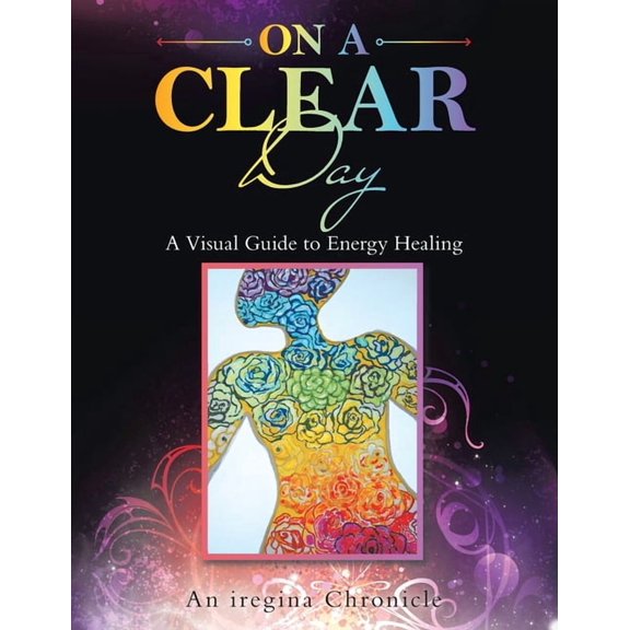 On a Clear Day: An Artist's Perspective on Energy Healing, (Paperback)
