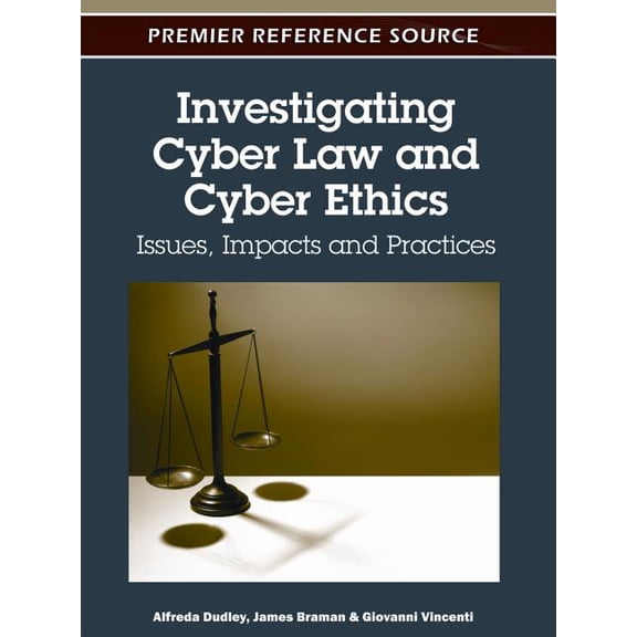 Investigating Cyber Law and Cyber Ethics: Issues, Impacts and Practices, (Hardcover)