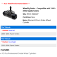 thumbnail image 2 of Wheel Cylinder - Compatible with 2000 - 2006 Toyota Tundra 2001 2002 2003 2004 2005, 2 of 2